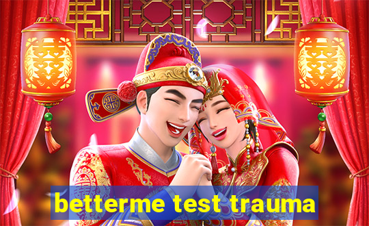 betterme test trauma